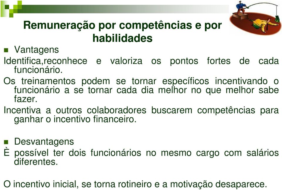 Os treinamentos podem se tornar específicos incentivando o funcionário a se tornar cada dia melhor no que melhor sabe fazer.