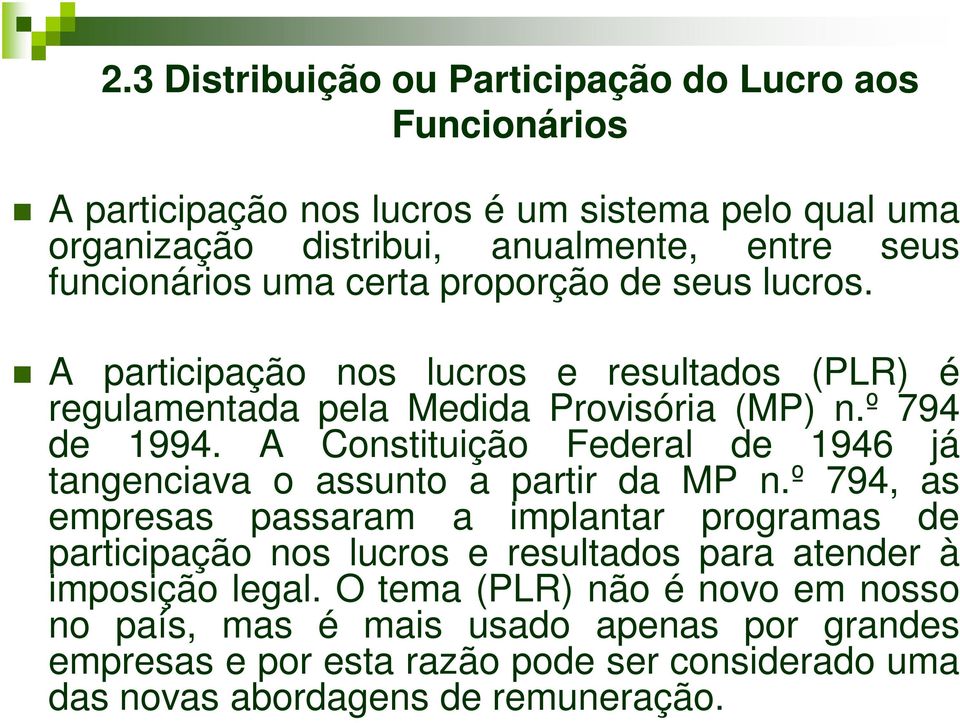 A Constituição Federal de 1946 já tangenciava o assunto a partir da MP n.