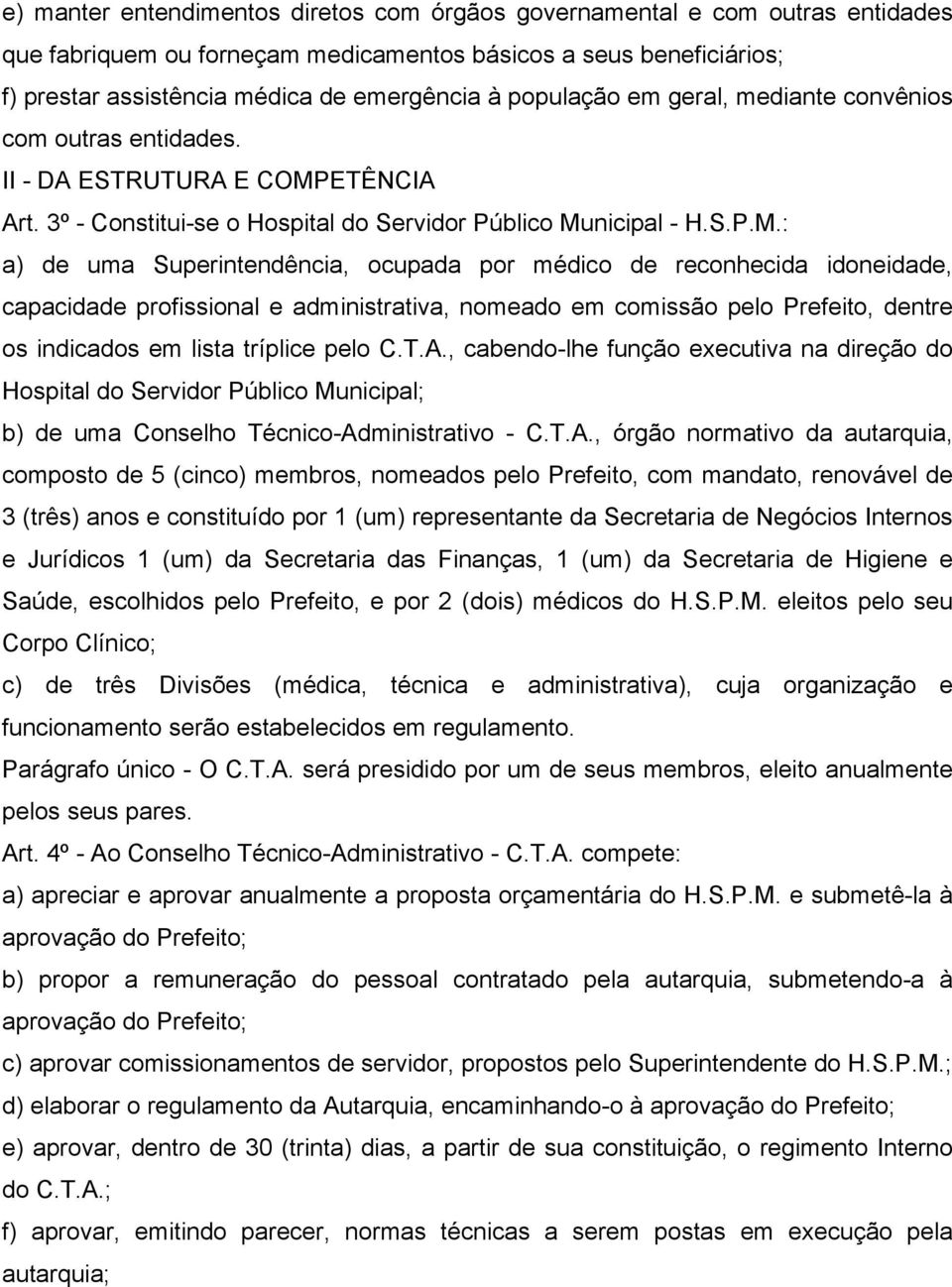 ETÊNCIA Art. 3º - Constitui-se o Hospital do Servidor Público Mu