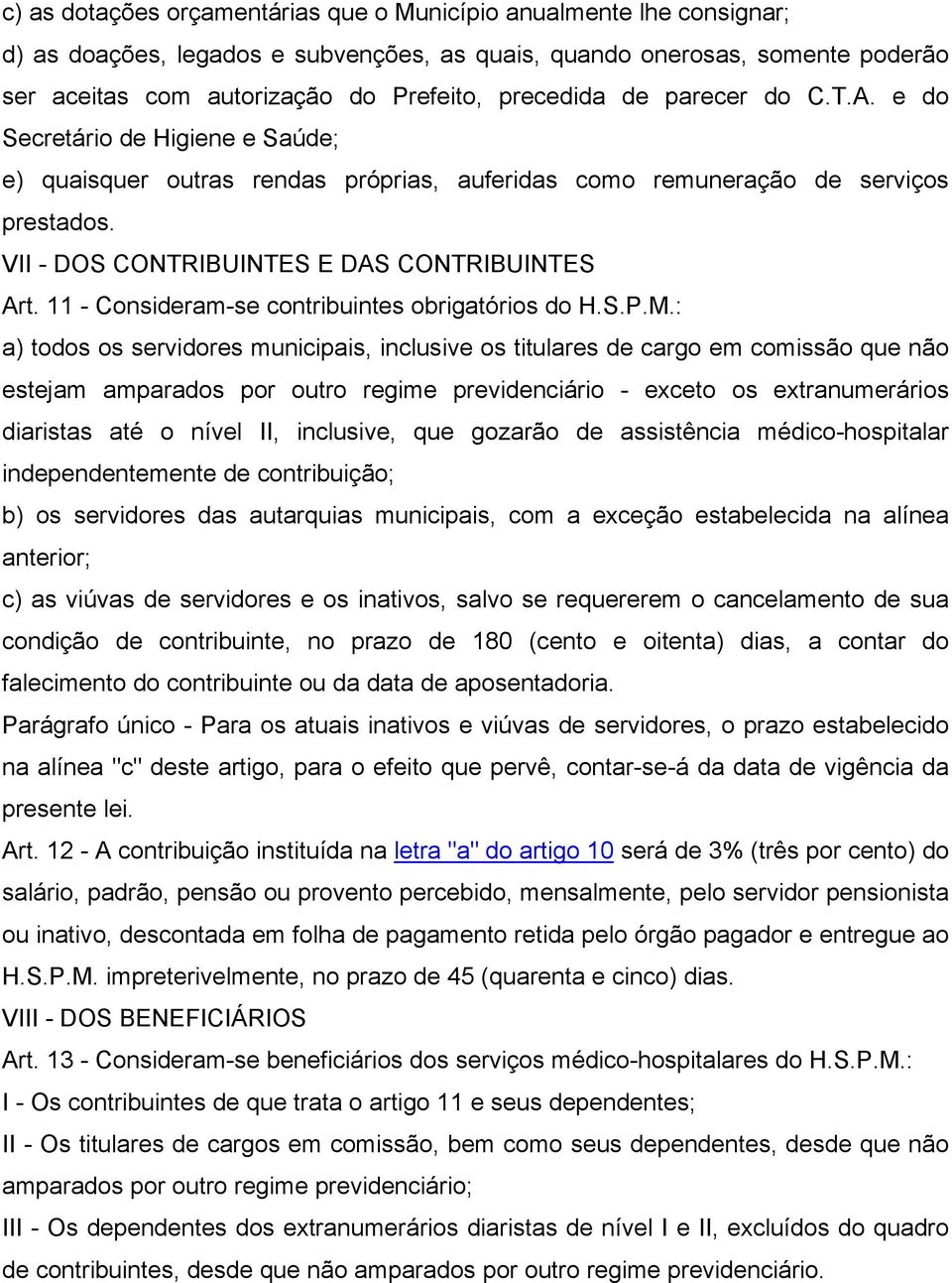 VII - DOS CONTRIBUINTES E DAS CONTRIBUINTES Art. 11 - Consideram-se contribuintes obrigatórios do H.S.P.M.