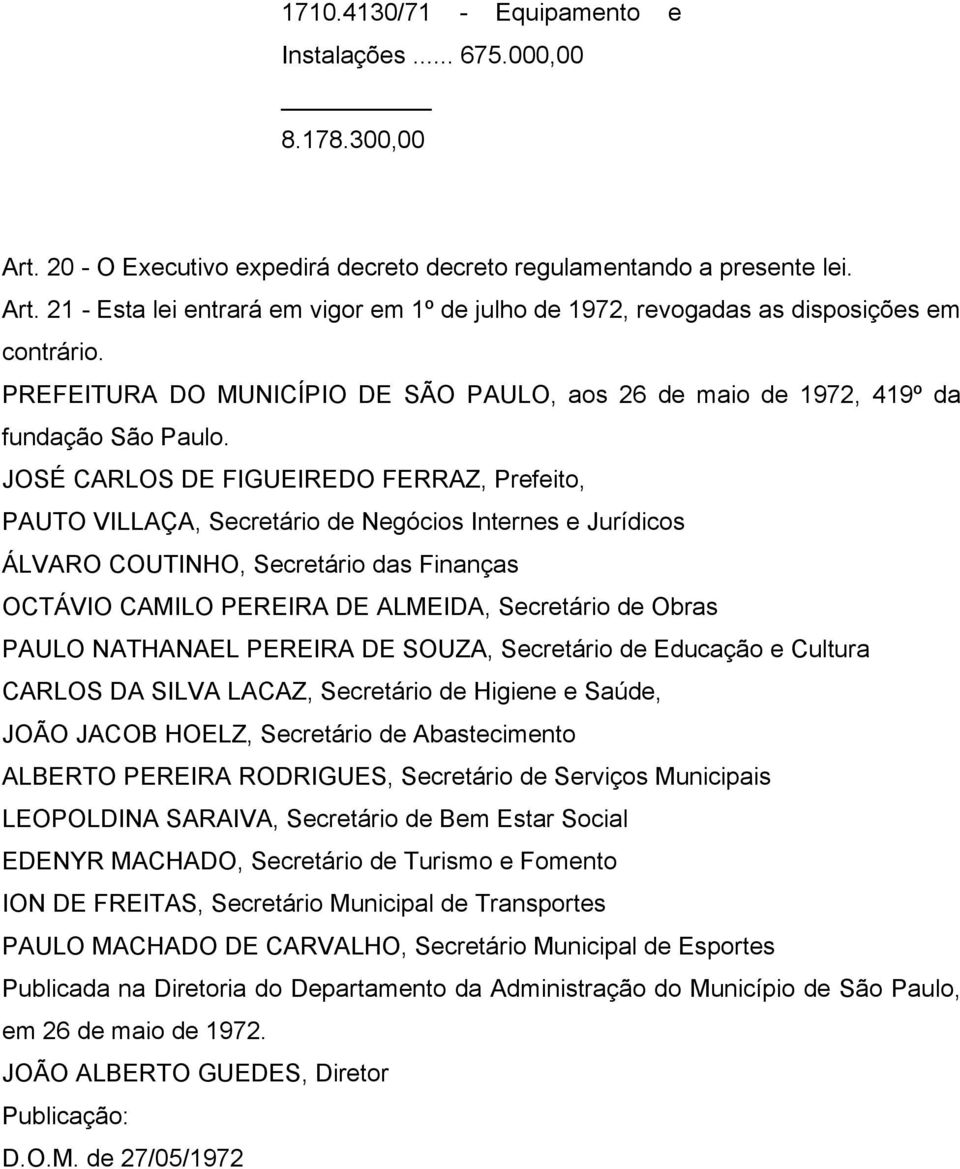 JOSÉ CARLOS DE FIGUEIREDO FERRAZ, Prefeito, PAUTO VILLAÇA, Secretário de Negócios Internes e Jurídicos ÁLVARO COUTINHO, Secretário das Finanças OCTÁVIO CAMILO PEREIRA DE ALMEIDA, Secretário de Obras