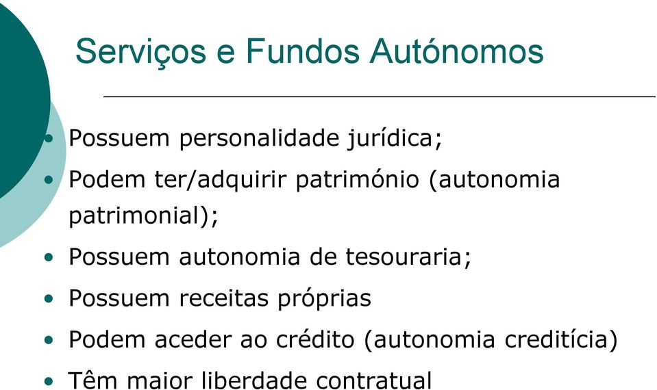 autonomia de tesouraria; Possuem receitas próprias Podem