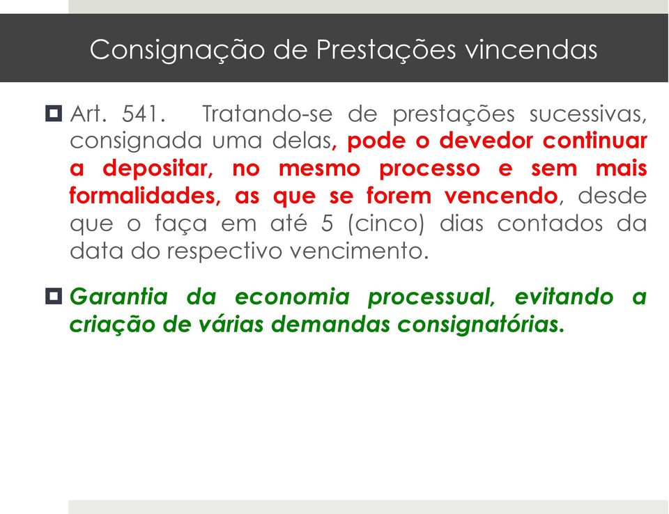 depositar, no mesmo processo e sem mais formalidades, as que se forem vencendo, desde que o