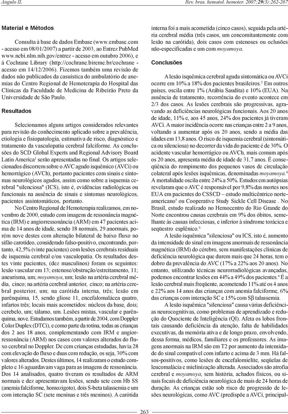 Fizemos também uma revisão de dados não publicados da casuística do ambulatório de anemias do Centro Regional de Hemoterapia do Hospital das Clínicas da Faculdade de Medicina de Ribeirão Preto da