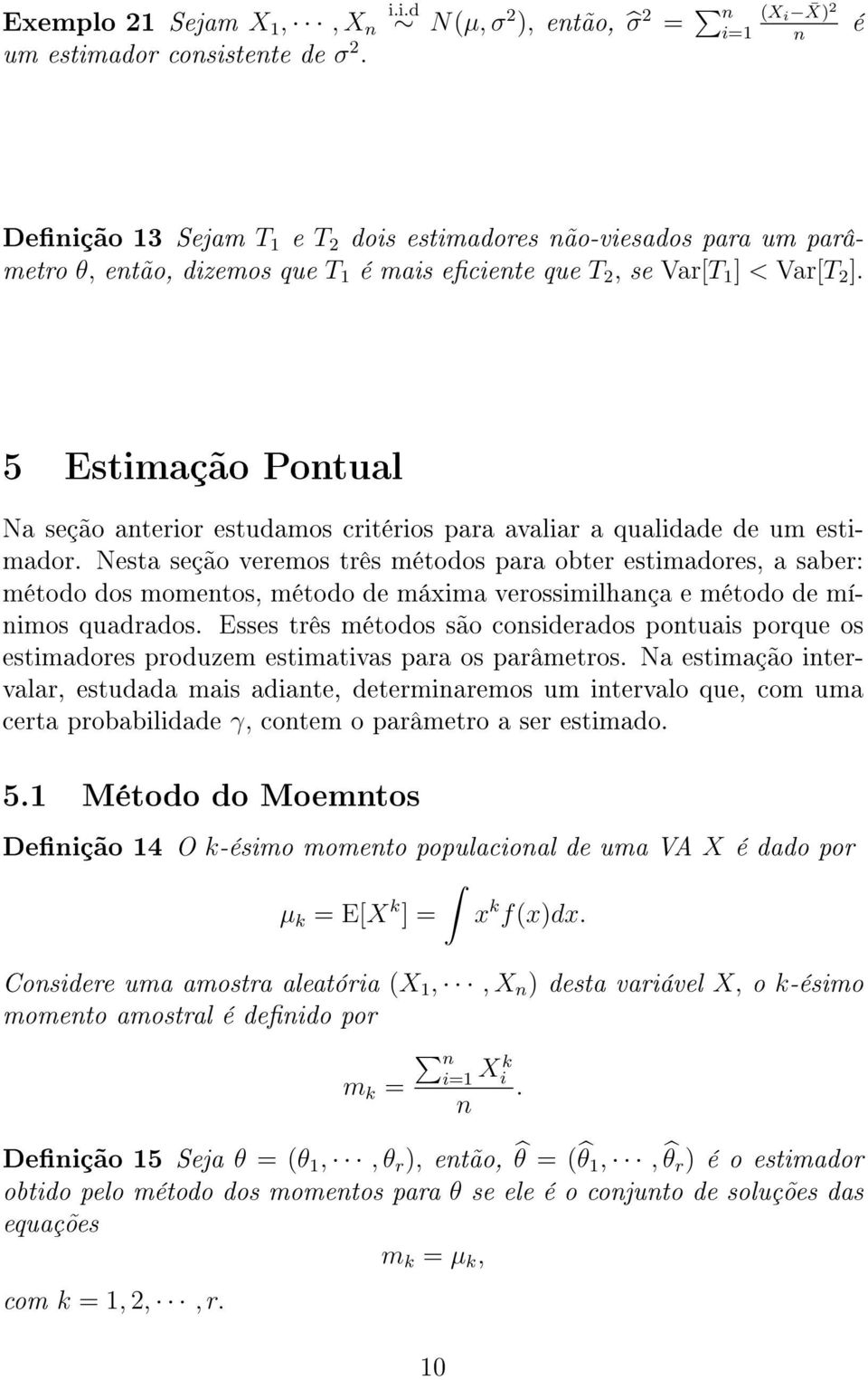 5 Estimação Pontual Na seção anterior estudamos critérios para avaliar a qualidade de um estimador.