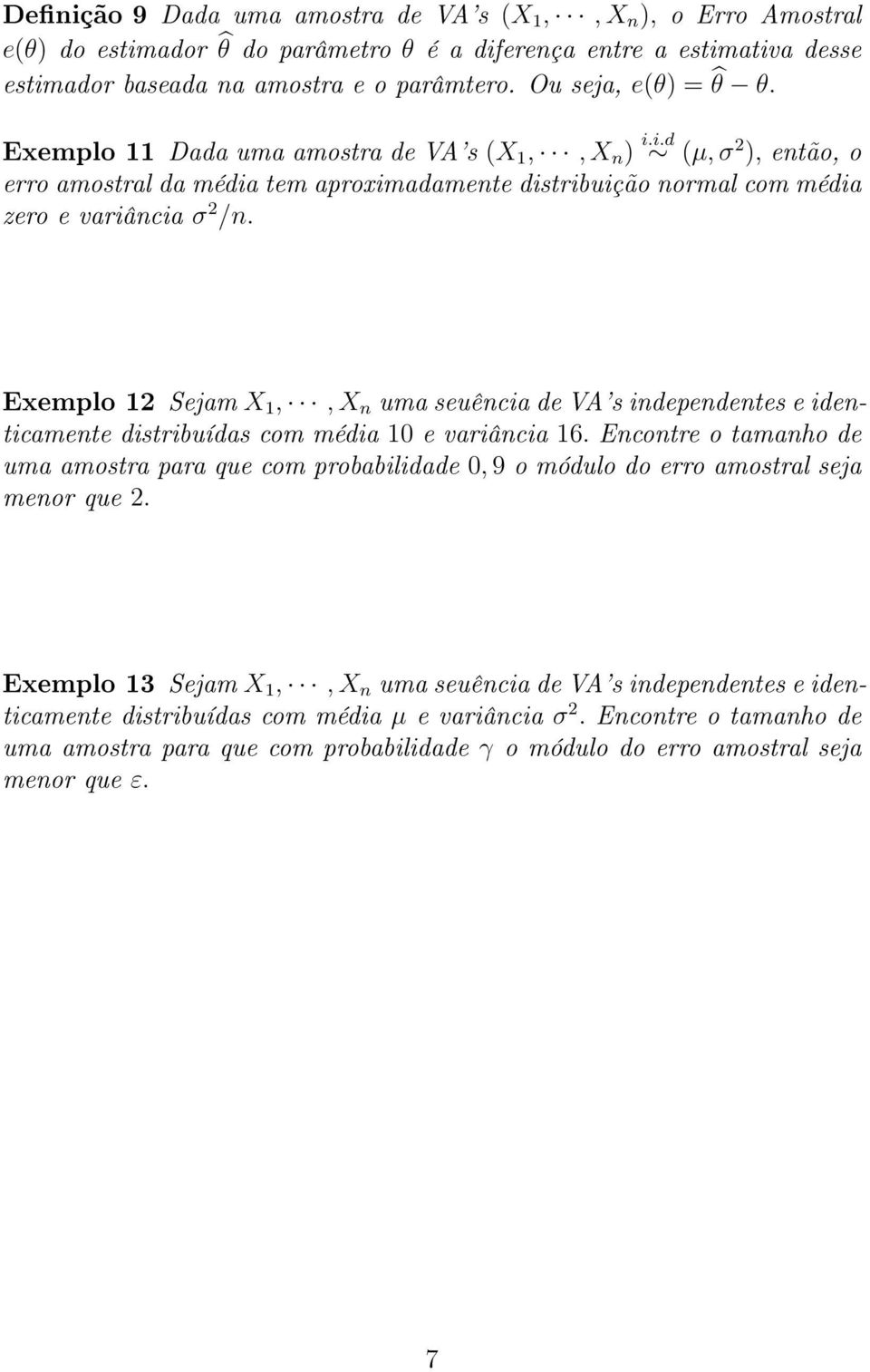 Exemplo 12 Sejam X 1,, X n uma seuência de VA's independentes e identicamente distribuídas com média 10 e variância 16.