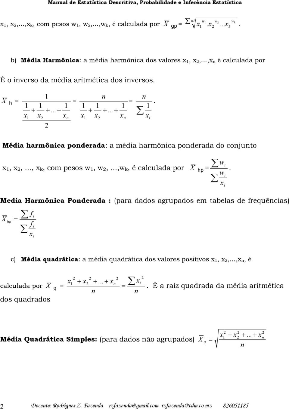 calculada or h Meda Harmôca oderada : ara dado agruado em abela de reuêca h w c Méda uadráca: a méda uadráca do valore ovo,,,, é w