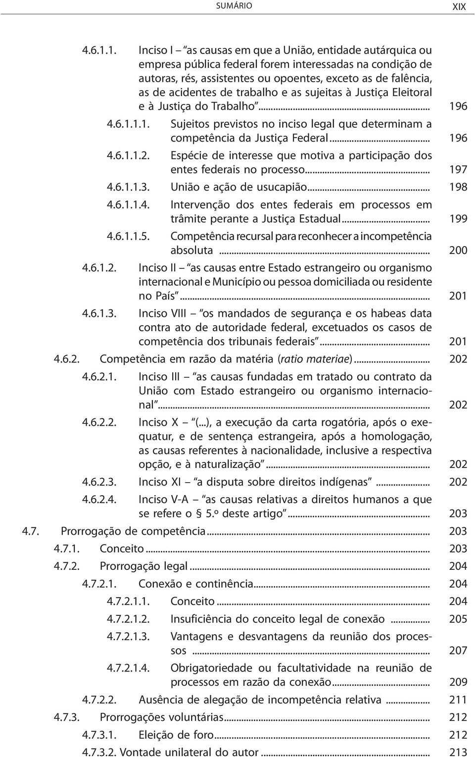 trabalho e as sujeitas à Justiça Eleitoral e à Justiça do Trabalho... 196 4.6.1.1.1. Sujeitos previstos no inciso legal que determinam a competência da Justiça Federal... 196 4.6.1.1.2.