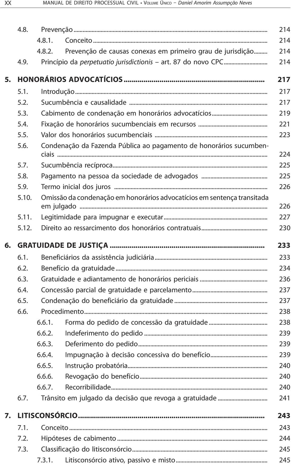 Cabimento de condenação em honorários advocatícios... 219 5.4. Fixação de honorários sucumbenciais em recursos... 221 5.5. Valor dos honorários sucumbenciais... 223 5.6.