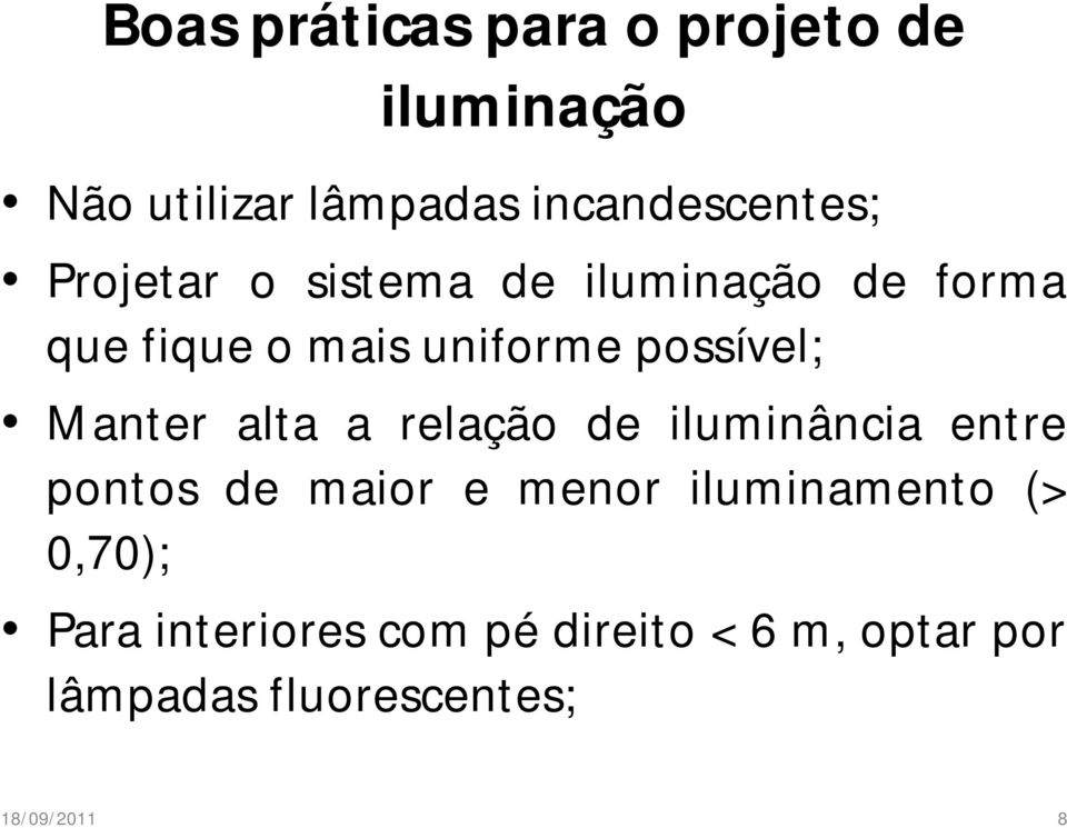 Manter alta a relação de iluminância entre pontos de maior e menor iluminamento (>