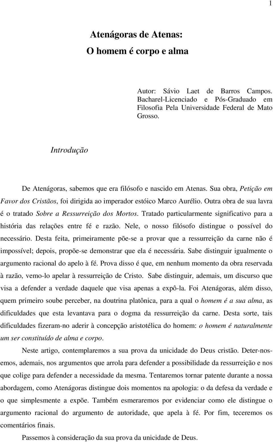 Outra obra de sua lavra é o tratado Sobre a Ressurreição dos Mortos. Tratado particularmente significativo para a história das relações entre fé e razão.