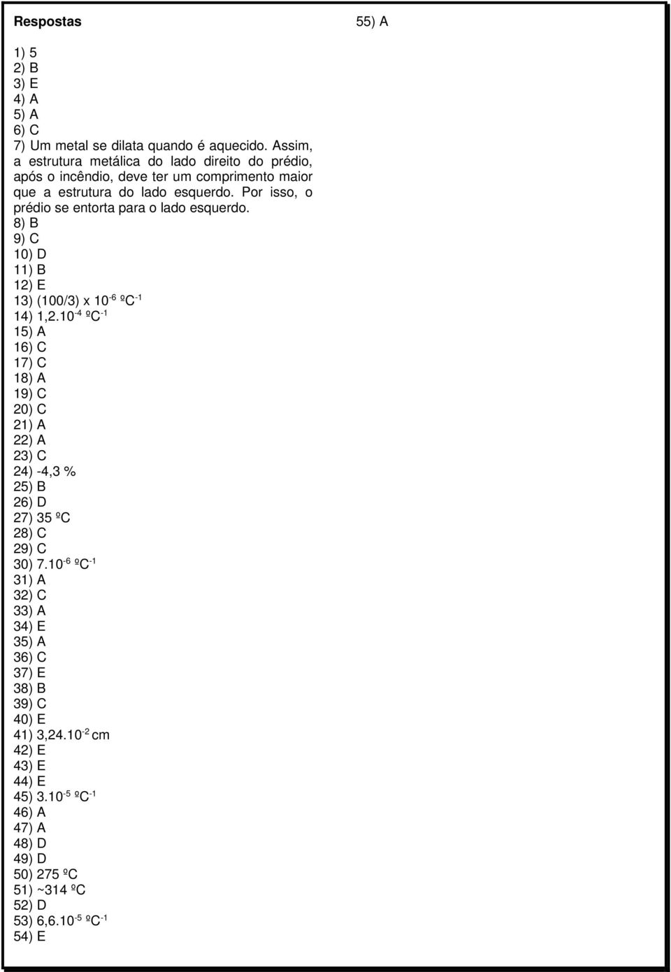 Por isso, o prédio se entorta para o lado esquerdo. 8) B 9) C 10) D 11) B 12) E 13) (100/3) x 10-6 ºC -1 14) 1,2.
