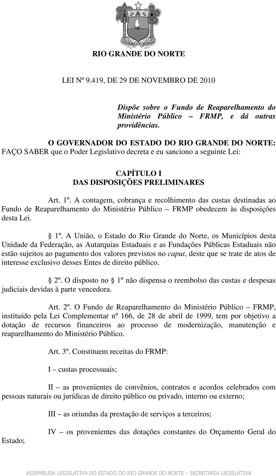 A contagem, cobrança e recolhimento das custas destinadas ao Fundo de Reaparelhamento do Ministério Público FRMP obedecem às disposições desta Lei. 1º.