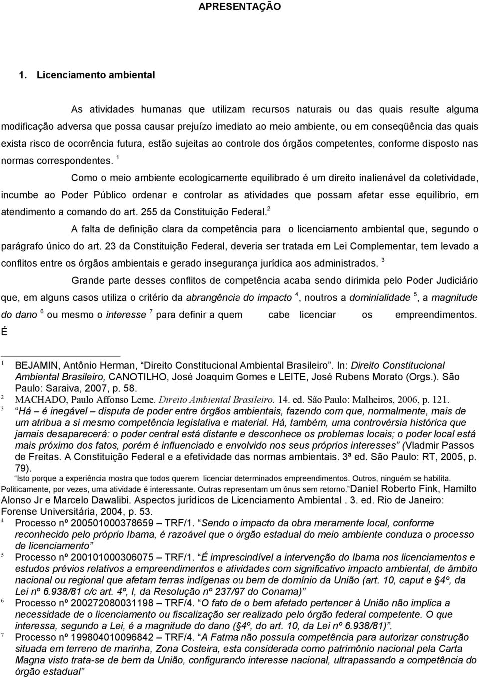 das quais exista risco de ocorrência futura, estão sujeitas ao controle dos órgãos competentes, conforme disposto nas normas correspondentes.