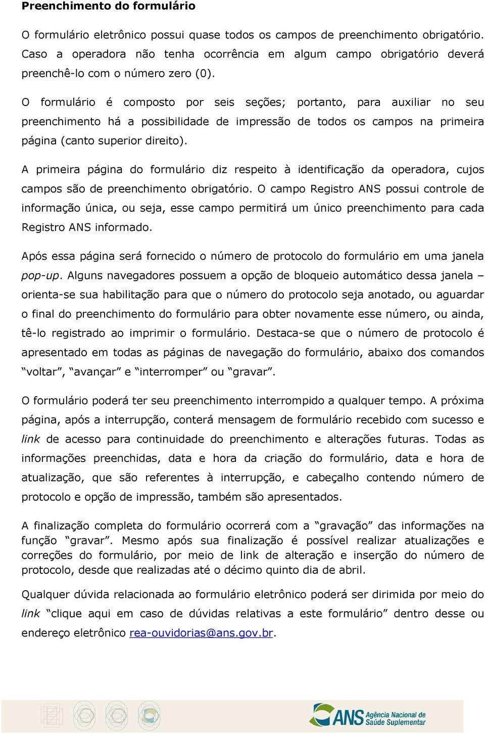 O formulário é composto por seis seções; portanto, para auxiliar no seu preenchimento há a possibilidade de impressão de todos os campos na primeira página (canto superior direito).