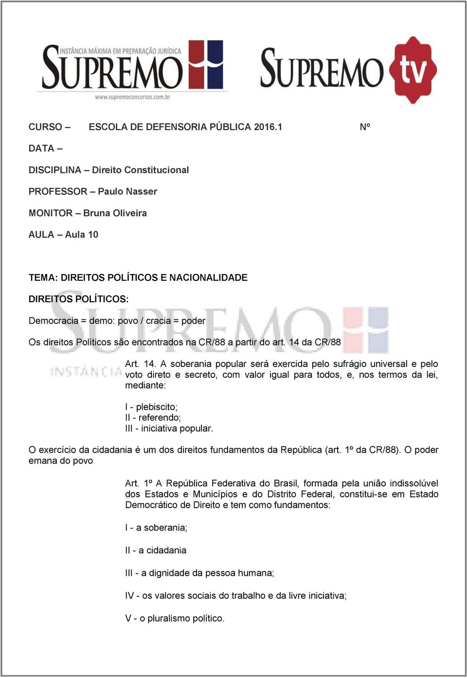 poder Os direitos Políticos são encontrados na CR/88 a partir do art. 14 