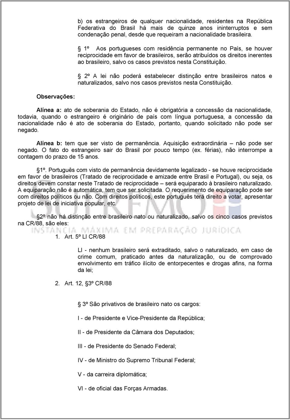 Constituição. 2º A lei não poderá estabelecer distinção entre brasileiros natos e naturalizados, salvo nos casos previstos nesta Constituição.