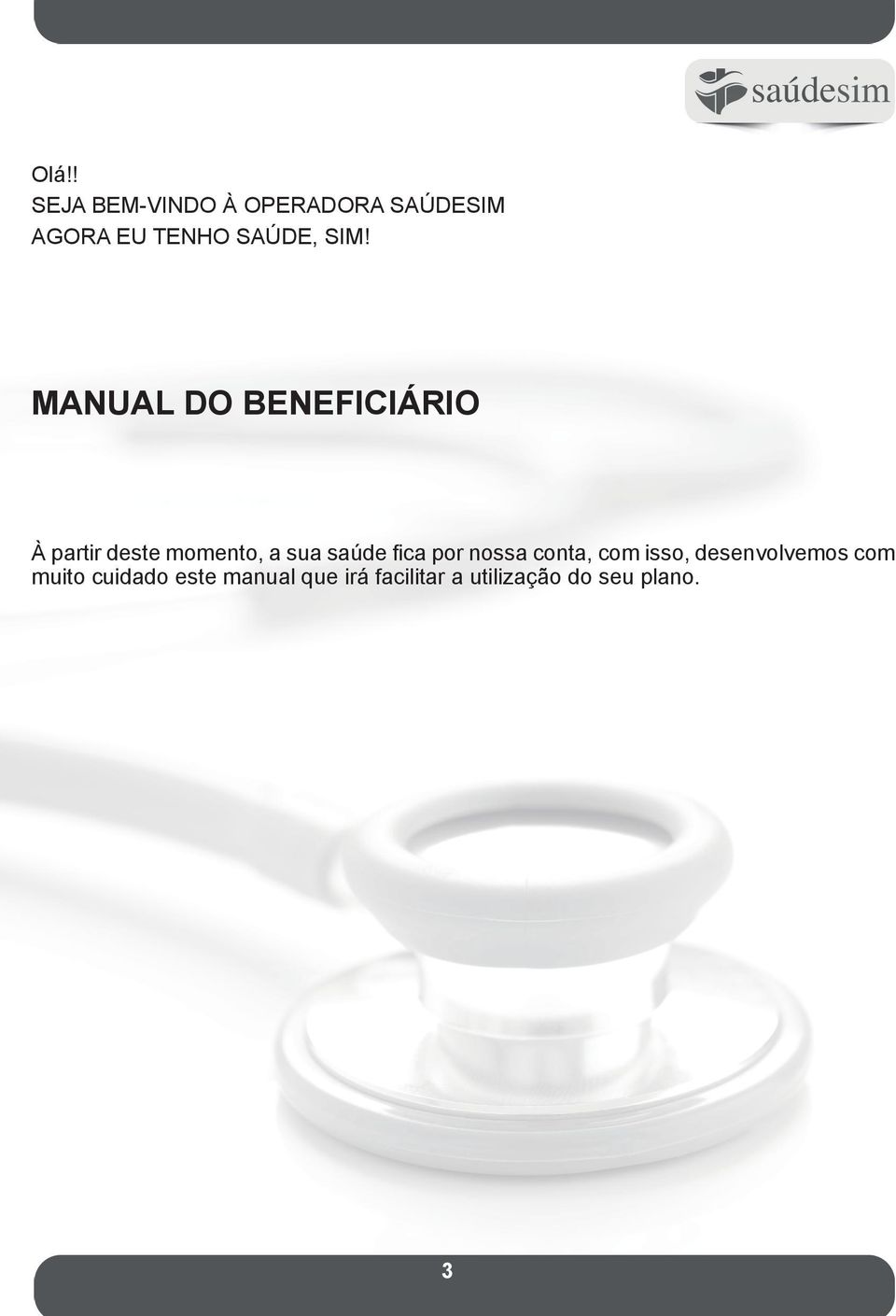 MANUAL DO BENEFICIÁRIO À partir deste momento, a sua saúde