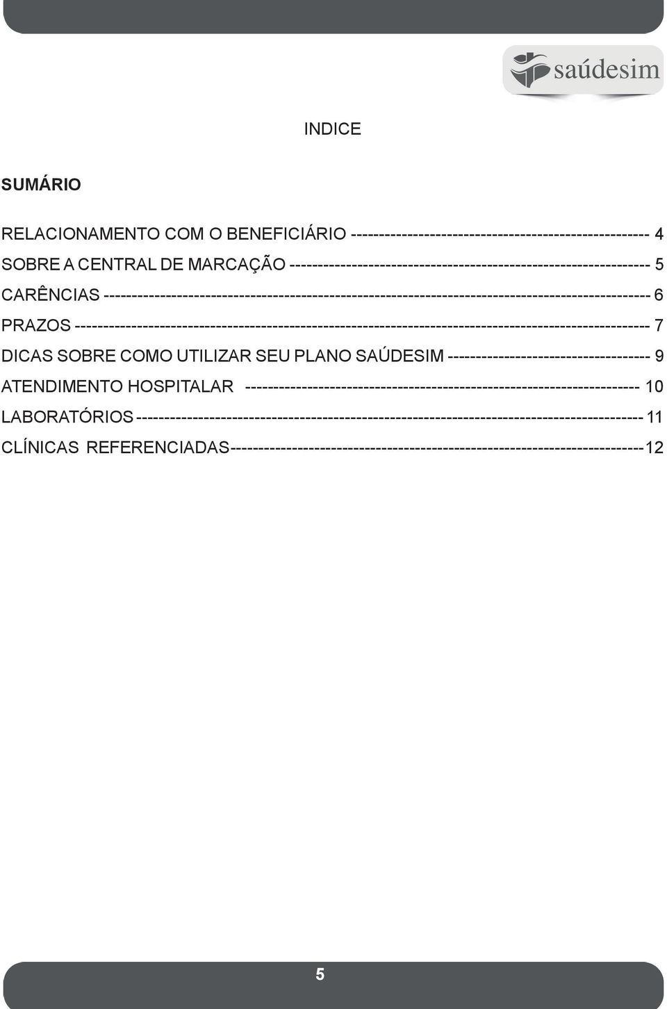 ------------------------------------------------------------------------------------------------------ 7 DICAS SOBRE COMO UTILIZAR SEU PLANO SAÚDESIM ------------------------------------ 9