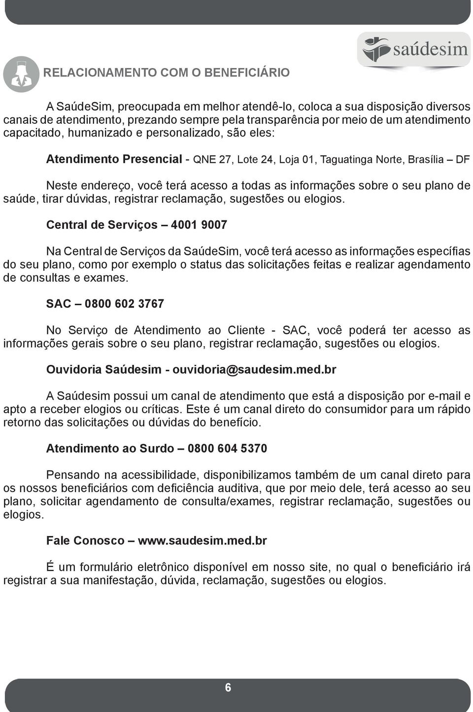 plano de saúde, tirar dúvidas, registrar reclamação, sugestões ou elogios.