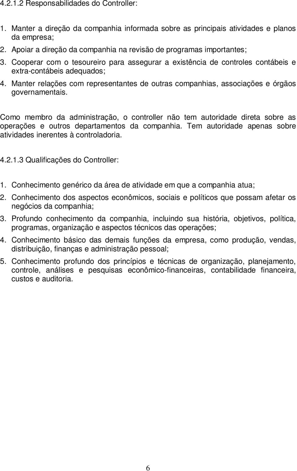 Manter relações com representantes de outras companhias, associações e órgãos governamentais.