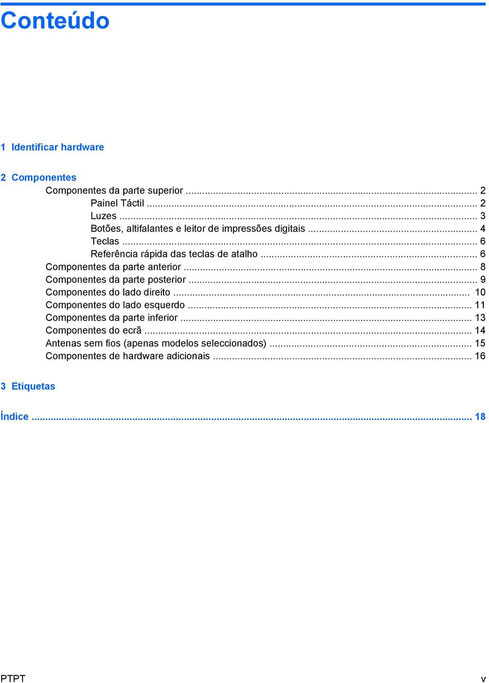 .. 6 Componentes da parte anterior... 8 Componentes da parte posterior... 9 Componentes do lado direito... 10 Componentes do lado esquerdo.