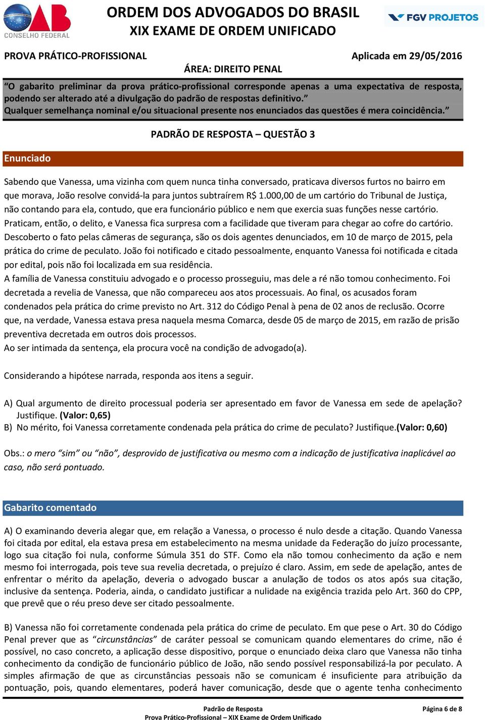 Praticam, então, o delito, e Vanessa fica surpresa com a facilidade que tiveram para chegar ao cofre do cartório.