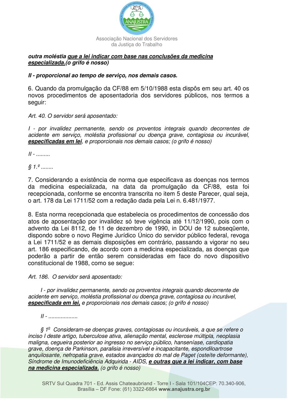 os novos procedimentos de aposentadoria dos servidores públicos, nos termos a seguir: Art. 40.