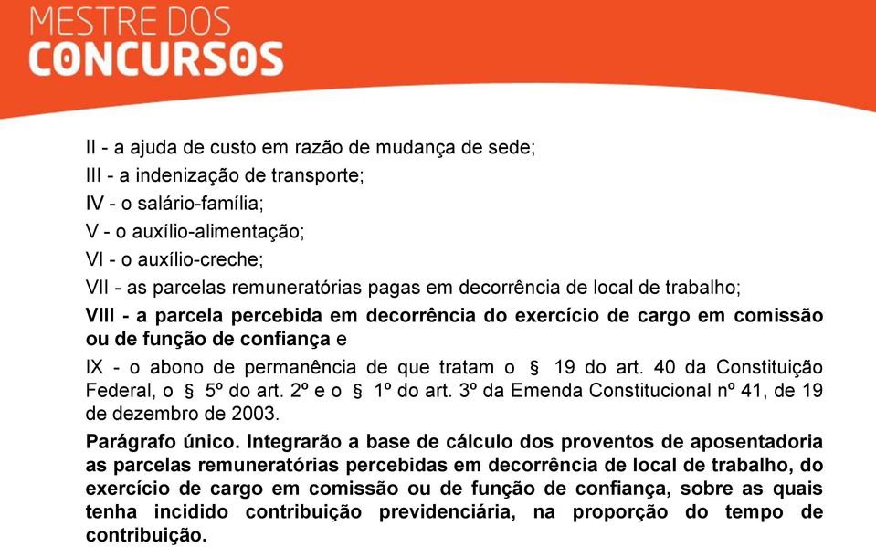 40 da Constituição Federal, o 5º do art. 2º e o 1º do art. 3º da Emenda Constitucional nº 41, de 19 de dezembro de 2003. Parágrafo único.