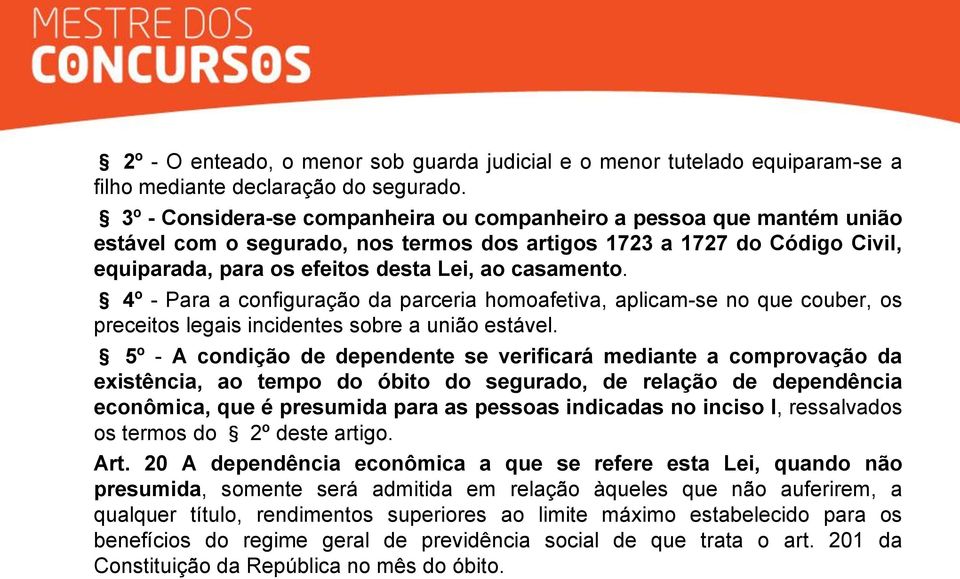 4º - Para a configuração da parceria homoafetiva, aplicam-se no que couber, os preceitos legais incidentes sobre a união estável.