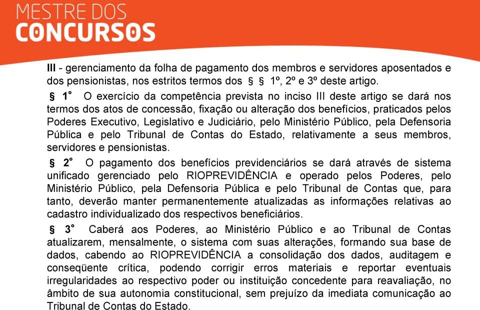 Judiciário, pelo Ministério Público, pela Defensoria Pública e pelo Tribunal de Contas do Estado, relativamente a seus membros, servidores e pensionistas.