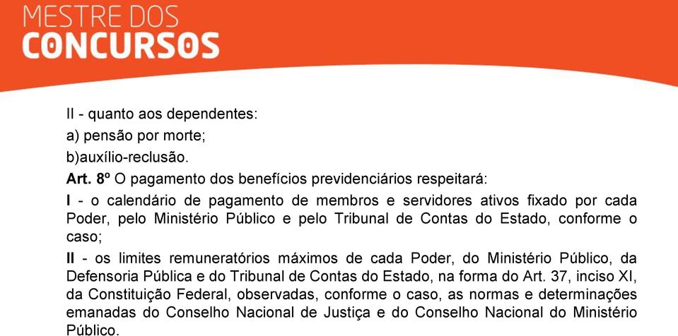 Ministério Público e pelo Tribunal de Contas do Estado, conforme o caso; II - os limites remuneratórios máximos de cada Poder, do Ministério Público, da