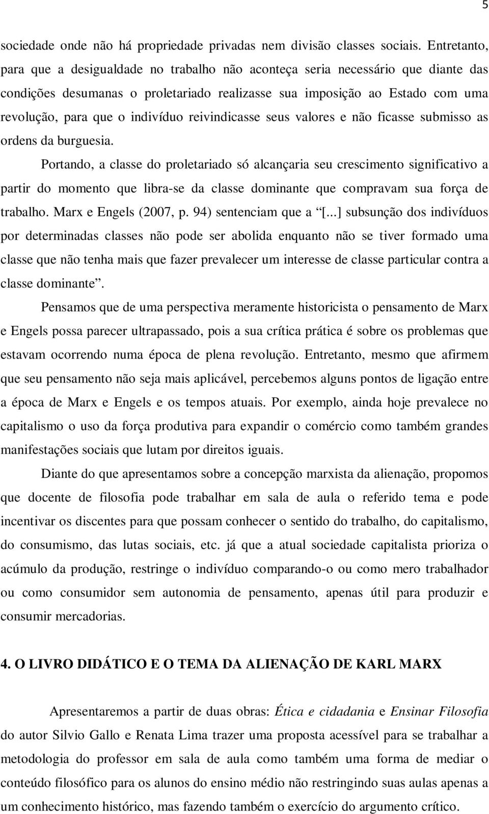 indivíduo reivindicasse seus valores e não ficasse submisso as ordens da burguesia.