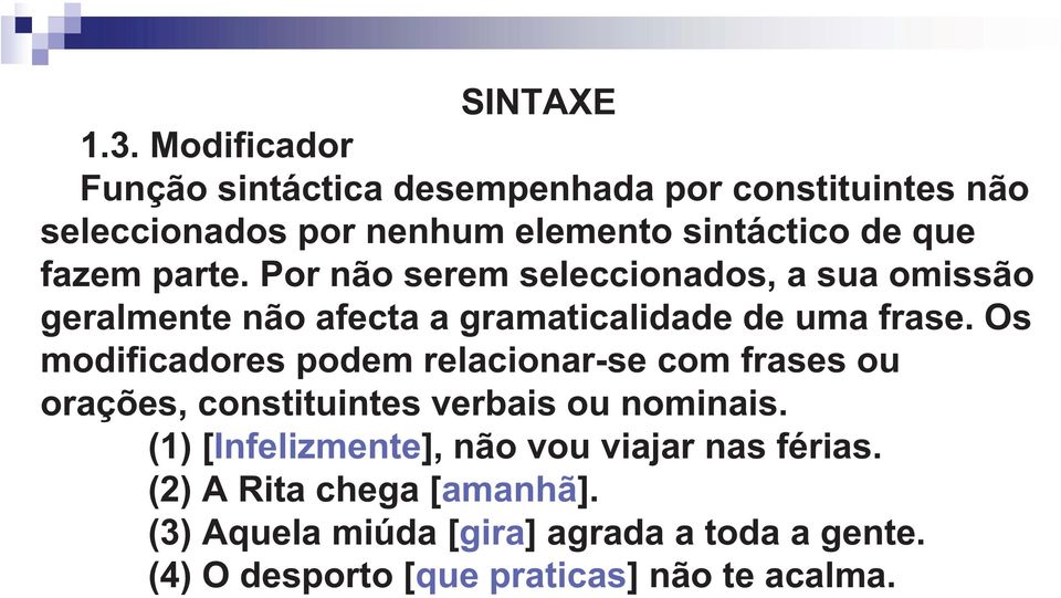 Os modificadores podem relacionar-se com frases ou orações, constituintes verbais ou nominais.