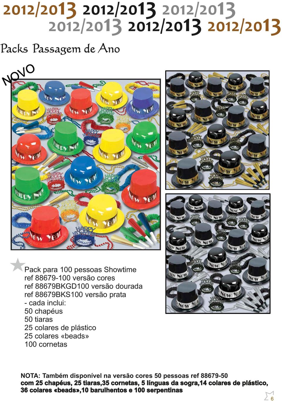 «beads» 100 cornetas NTA: Também disponível na versão cores 50 pessoas ref 88679-50 com 25 chapéus, 25