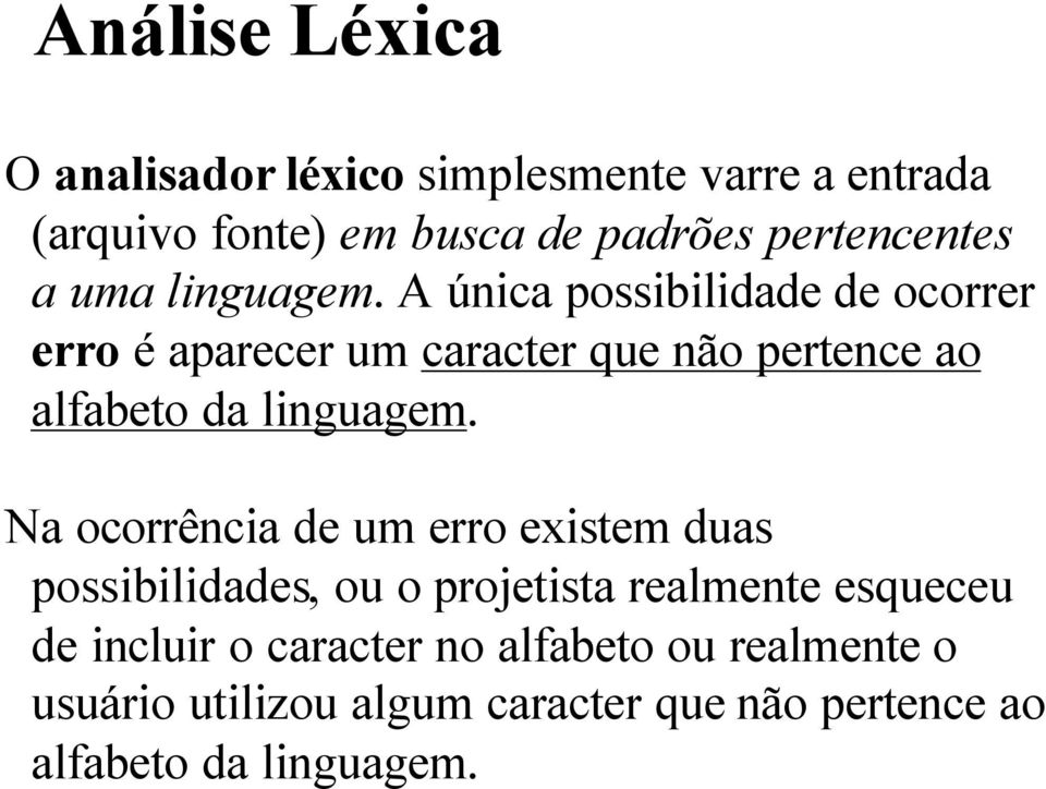 A única possibilidade de ocorrer erro é aparecer um caracter que não pertence ao alfabeto da linguagem.