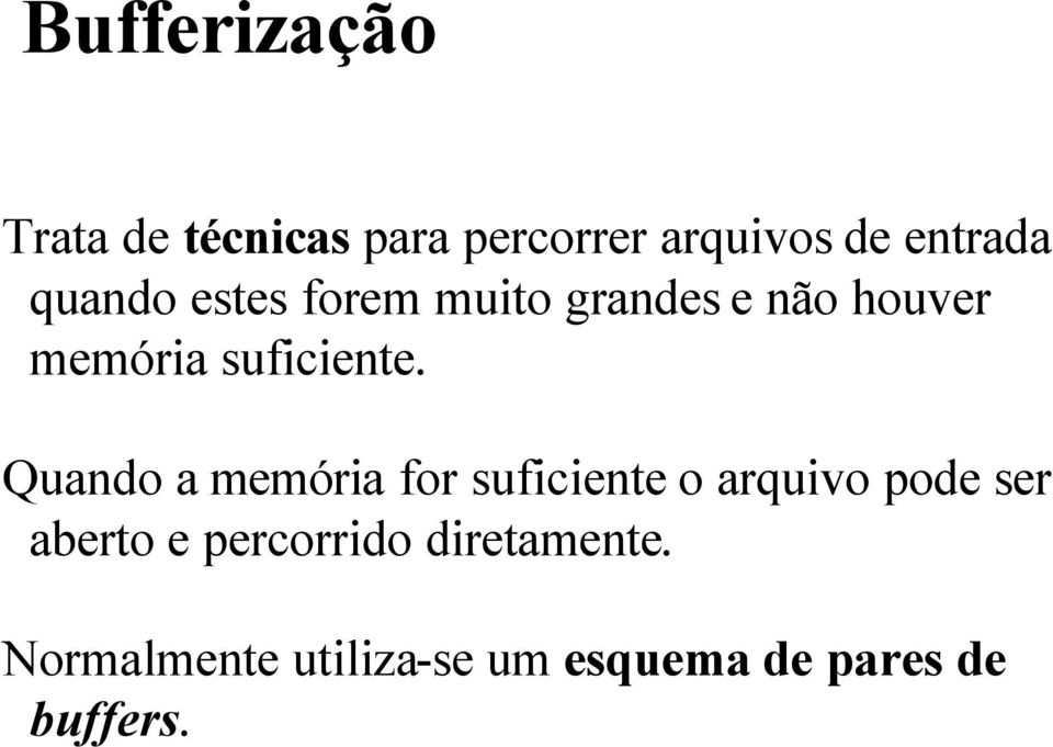 Quando a memória for suficiente o arquivo pode ser aberto e