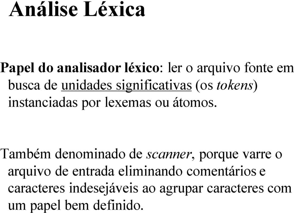 Também denominado de scanner, porque varre o arquivo de entrada eliminando