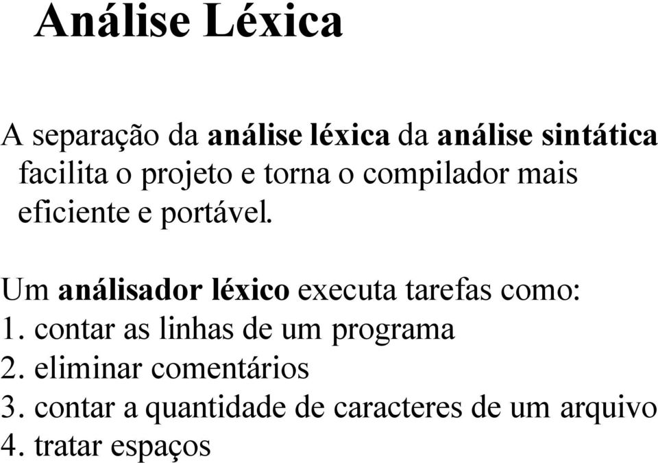 Um análisador léxico executa tarefas como: 1.