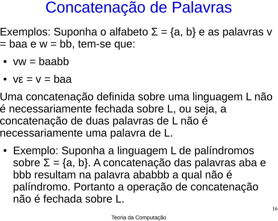 palavras de L não é necessariamente uma palavra de L. Exemplo: Suponha a linguagem L de palíndromos sobre Σ = {a, b}.