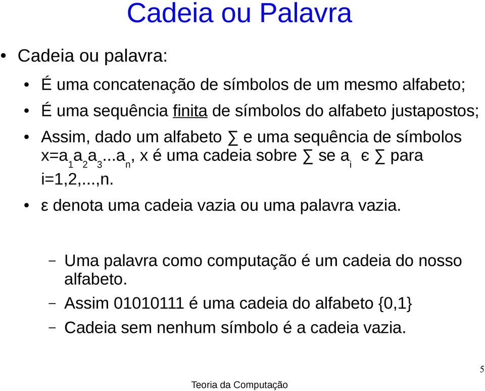 ..a n, x é uma cadeia sobre se a i є para i=1,2,...,n. ε denota uma cadeia vazia ou uma palavra vazia.