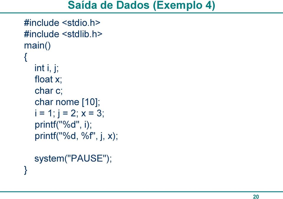 h> main() { int i, j; float x; char c; char nome