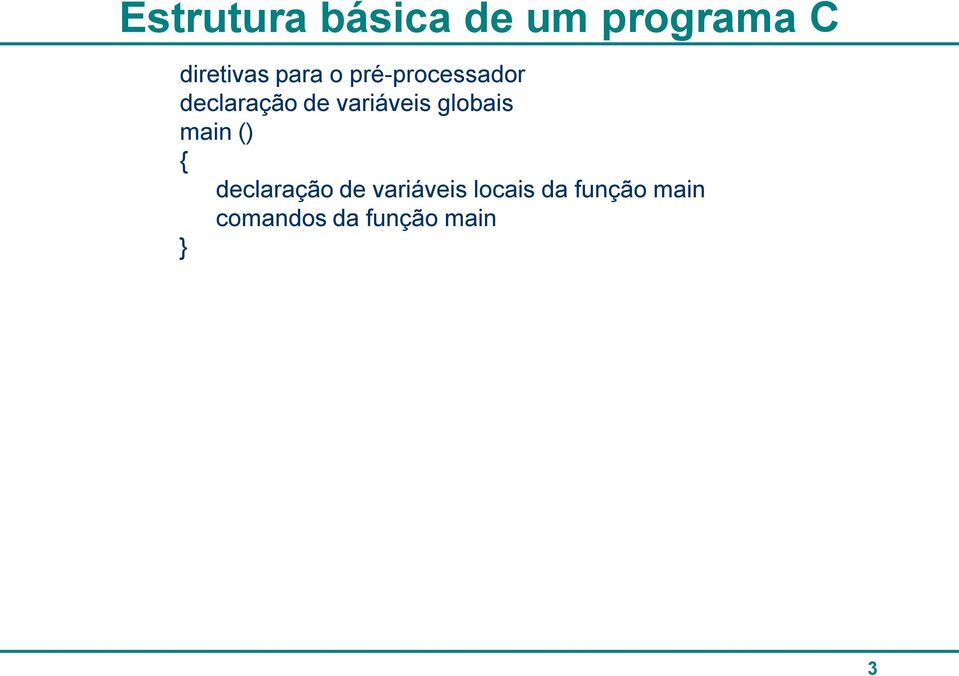 variáveis globais main () { declaração de