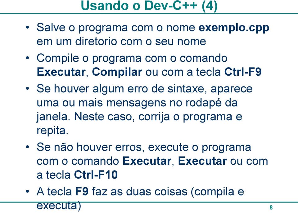 Se houver algum erro de sintaxe, aparece uma ou mais mensagens no rodapé da janela.