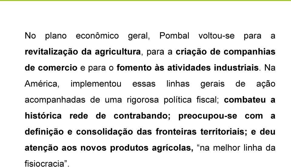 Na América, implementou essas linhas gerais de ação acompanhadas de uma rigorosa política fiscal; combateu a