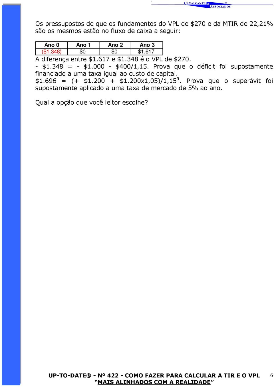 348 é o VPL de $270. $1.696 = (+ $1.200 + $1.200x1,05)/1,15 3.