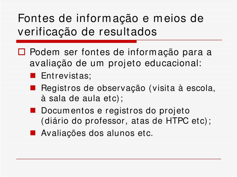 de observação (visita à escola, à sala de aula etc); Documentos e registros