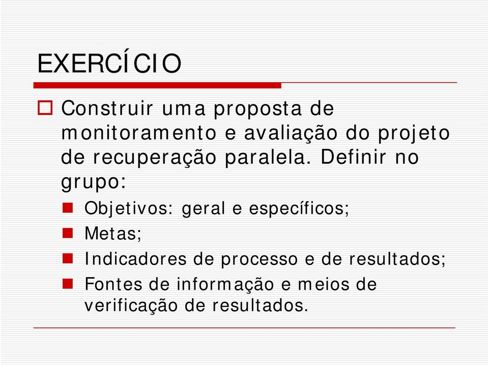 Definir no grupo: Objetivos: geral e específicos; Metas;