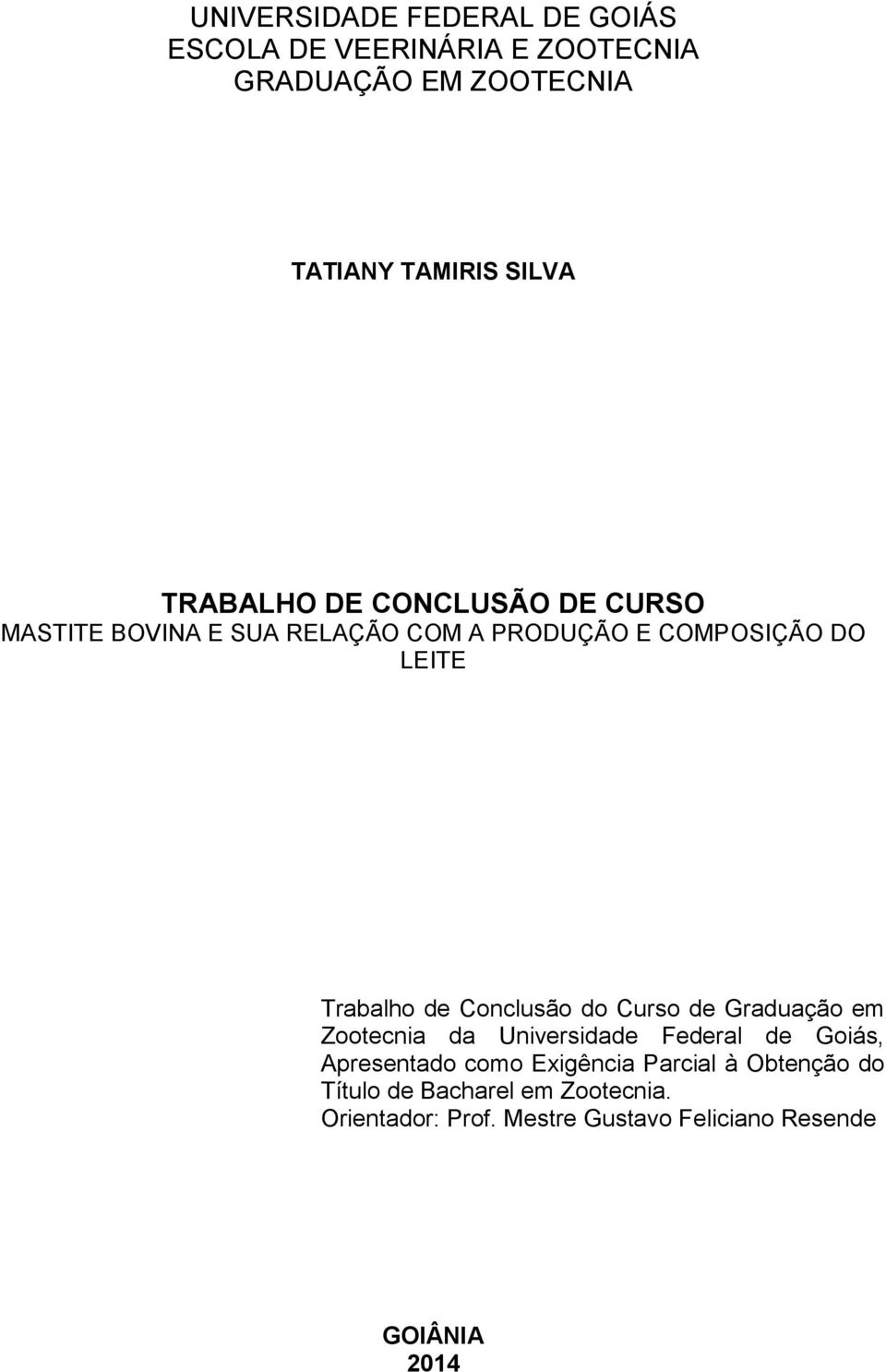 Conclusão do Curso de Graduação em Zootecnia da Universidade Federal de Goiás, Apresentado como Exigência