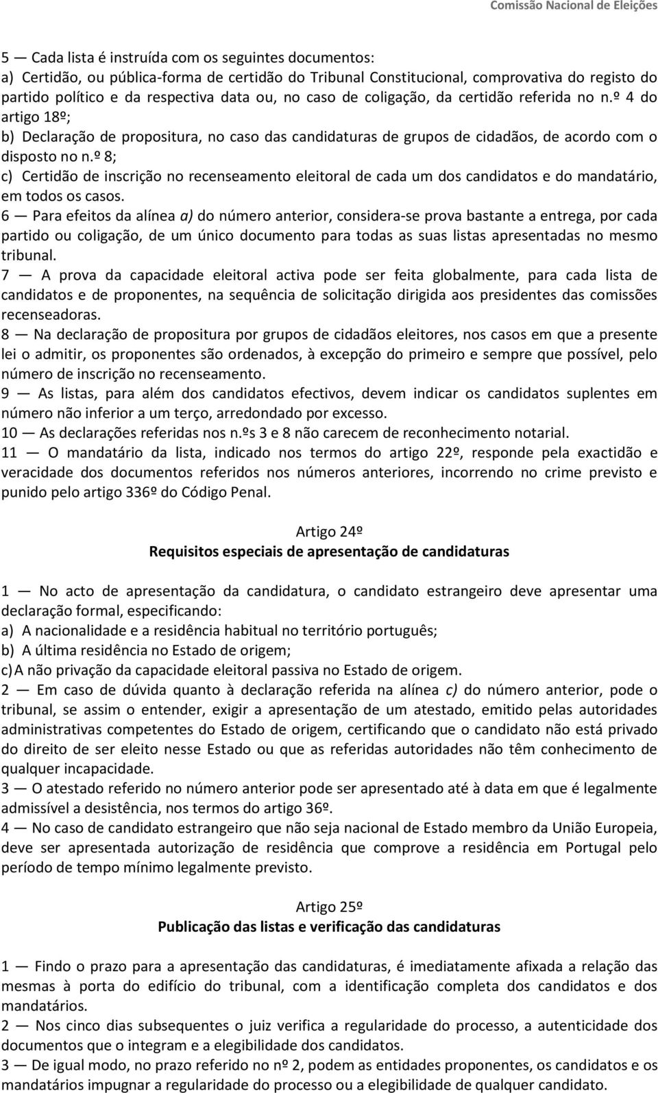 º 8; c) Certidão de inscrição no recenseamento eleitoral de cada um dos candidatos e do mandatário, em todos os casos.